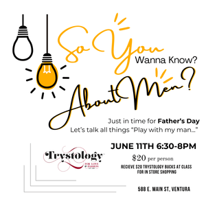 Trystology Classes So You Wanna Know... About Men.  A class for Women.  June 11th 6:30-8PM