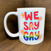 Citizen Ruth - We Say Gay Mug