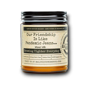 Malicious Women Candle co Candle Malicious Women Candle Co. - Our Friendship is Like Pandemic Jeans