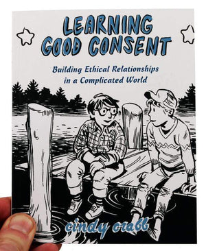Microcosm Publishing Books Learning Good Consent: Building Ethical Relationships in a Complicated World by Cindy Crabb