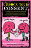 Microcosm Publishing Books Unfuck Your Consent: A History and How-to for Claiming Your Sexual Autonomy, Personal Boundaries, and Political Freedoms