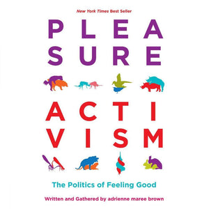 Trystology Books Pleasure Activism : The Politics of Feeling Good by Adrienne Maree Brown