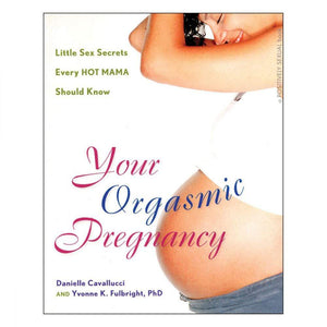 Trystology Books Your Orgasmic Pregnancy by Danielle Cavallucci and Yvonne K. Fulbright